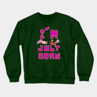 I'm July Born Crewneck Sweatshirt